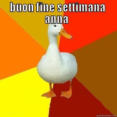 BUON FINE SETTIMANA ANNA   Tech Impaired Duck