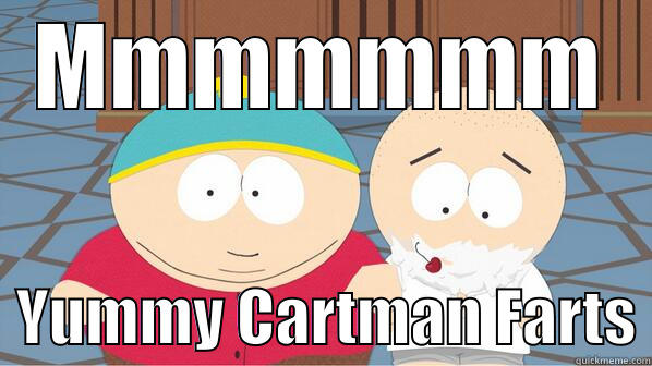 MMMMMMM   YUMMY CARTMAN FARTS Misc
