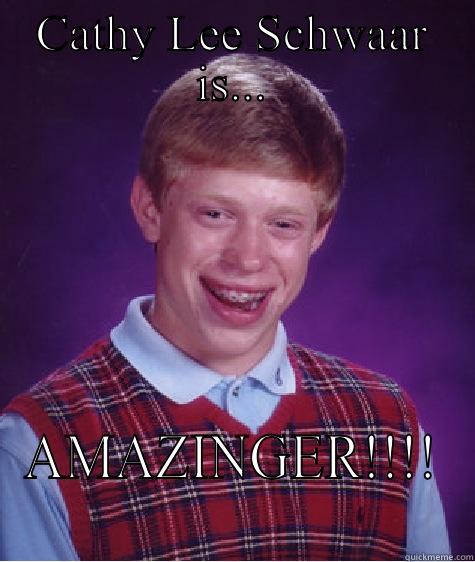 CATHY LEE SCHWAAR IS... AMAZINGER!!!! Bad Luck Brian