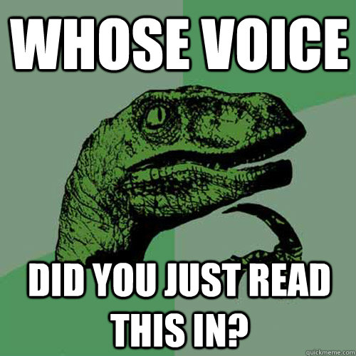 whose voice did you just read this in?  Philosoraptor