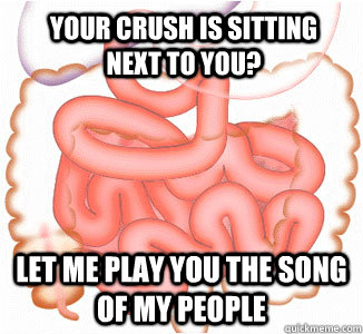 Your crush is sitting next to you? let me play you the song of my people - Your crush is sitting next to you? let me play you the song of my people  Scumbag Bowels