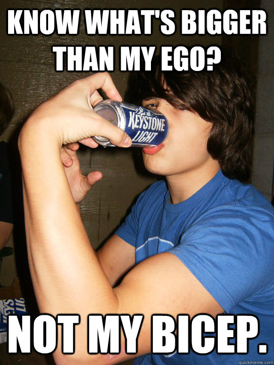 know what's bigger than my ego? not my bicep.  Built Ford Tough