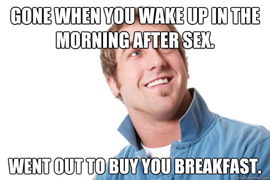 Gone When You Wake Up In The Morning After Sex Went Out To Buy You