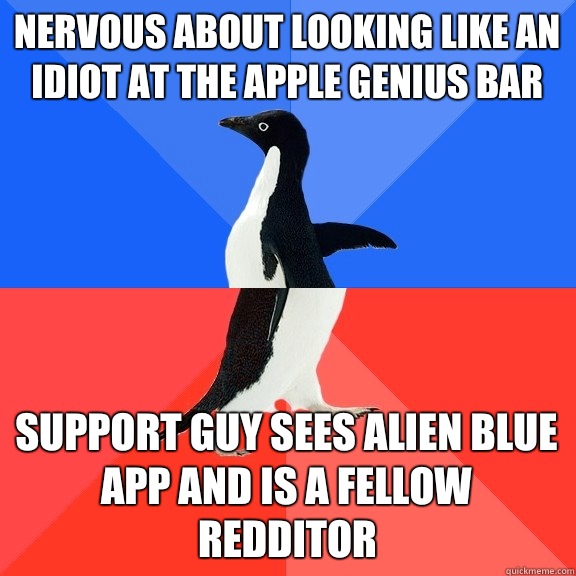 Nervous about looking like an idiot at the apple genius bar Support guy sees alien blue app and is a fellow redditor  Socially Awkward Awesome Penguin