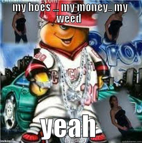 MY HOES ... MY MONEY.. MY WEED  YEAH Misc