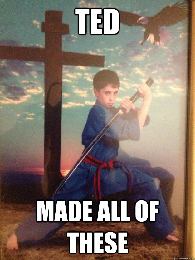 Ted Made All Of These - Ted Made All Of These  American Christ Samurai