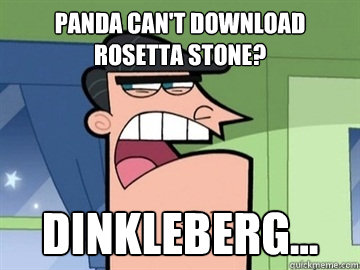 PANDA CAN'T DOWNLOAD ROSETTA STONE? Dinkleberg...   Dinkleberg