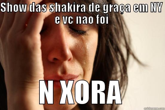 SHOW DAS SHAKIRA DE GRAÇA EM NY E VC NAO FOI N XORA First World Problems
