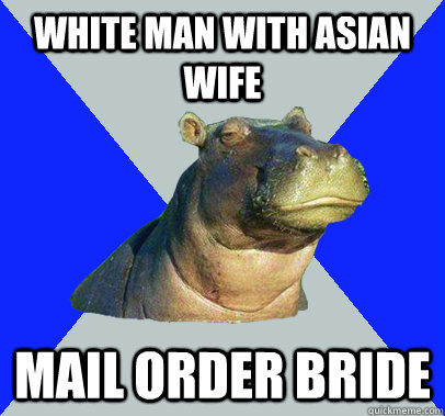 white man with asian wife mail order bride - white man with asian wife mail order bride  Skeptical Hippo