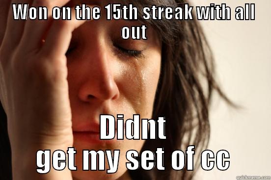 WON ON THE 15TH STREAK WITH ALL OUT DIDNT GET MY SET OF CC First World Problems