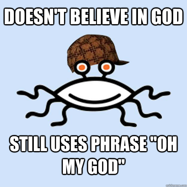 Doesn't believe in God Still uses phrase 