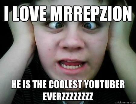 I love MrRepzion He is the coolest YouTuber EVERZZZZZZZZ   