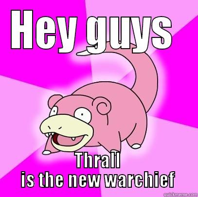 HEY GUYS  THRALL IS THE NEW WARCHIEF Slowpoke