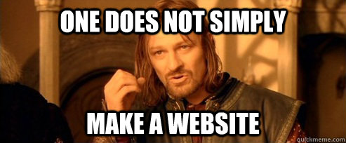 One does not simply Make a website  One Does Not Simply