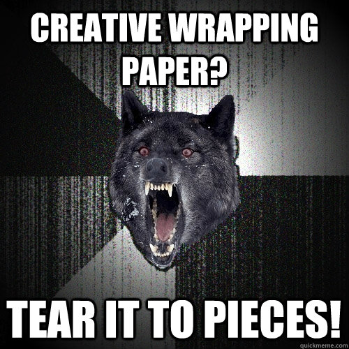 Creative wrapping paper? Tear it to pieces!  Insanity Wolf