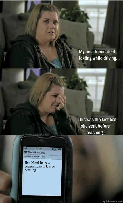 Hey Niko! Its your cousin Roman, lets go bowling.  Last Text Lucy