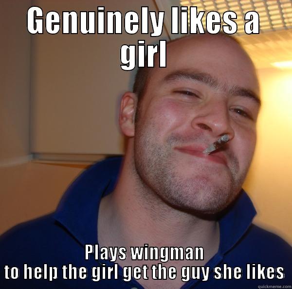 GENUINELY LIKES A GIRL PLAYS WINGMAN TO HELP THE GIRL GET THE GUY SHE LIKES Good Guy Greg 