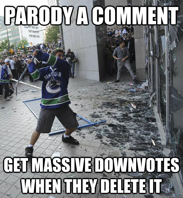 Parody a comment Get massive downvotes when they delete it - Parody a comment Get massive downvotes when they delete it  Angry Canucks