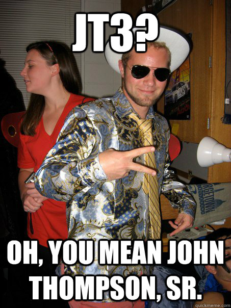 JT3? oh, you mean John Thompson, Sr.  Georgetown Hipster Male