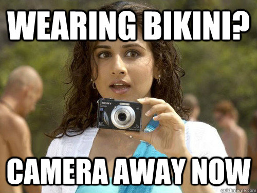 wearing bikini? camera away now  