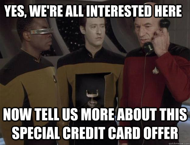 Yes, we're all interested here Now tell us more about this special credit card offer  