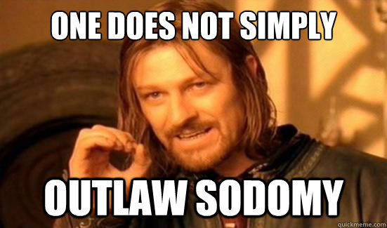 One Does Not Simply outlaw sodomy  Boromir