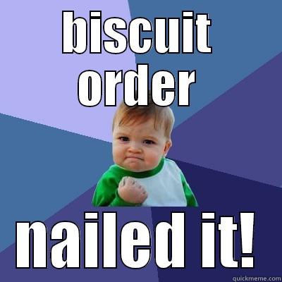 BISCUIT ORDER NAILED IT! Success Kid