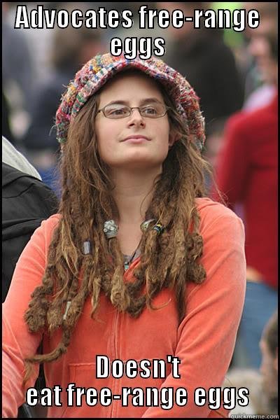 ADVOCATES FREE-RANGE EGGS DOESN'T EAT FREE-RANGE EGGS College Liberal