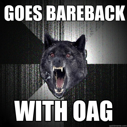 Goes bareback with oag  Insanity Wolf