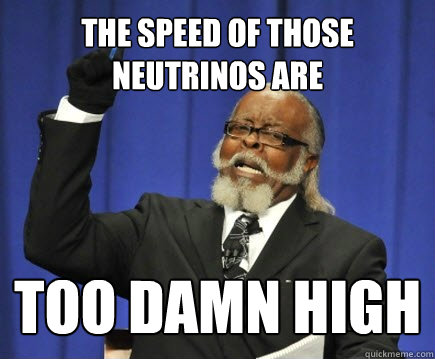 The speed of those neutrinos are too damn high  Too Damn High