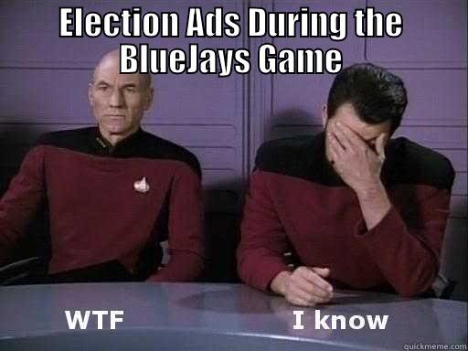 ELECTION ADS DURING THE BLUEJAYS GAME  Misc