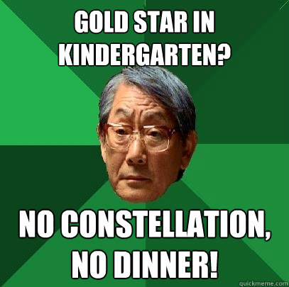gold star in kindergarten? no constellation, no dinner!  High Expectations Asian Father