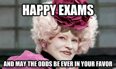 Happy Exams And may the odds be ever in your favor - Happy Exams And may the odds be ever in your favor  Misc