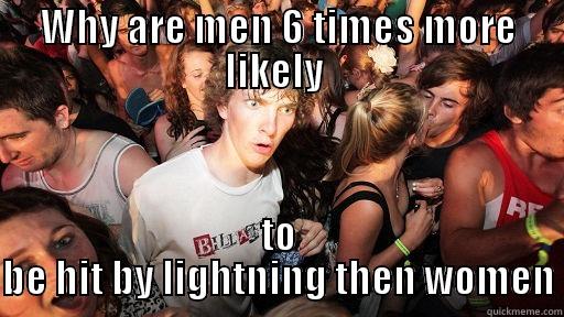 WHY ARE MEN 6 TIMES MORE LIKELY  TO BE HIT BY LIGHTNING THEN WOMEN Sudden Clarity Clarence