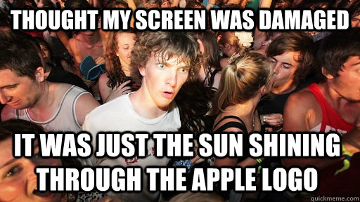 Thought my screen was damaged It was just the sun shining through the Apple logo  Sudden Clarity Clarence