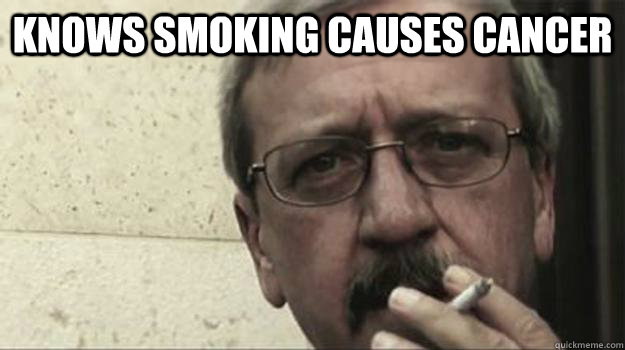 KNows smoking causes cancer - KNows smoking causes cancer  Scumbag Politcian