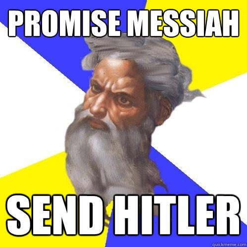 Promise Messiah Send Hitler  - Promise Messiah Send Hitler   Advice God