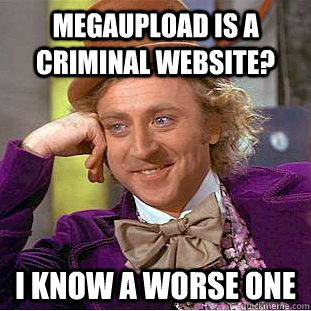 Megaupload is a criminal website? I know a worse one  Creepy Wonka