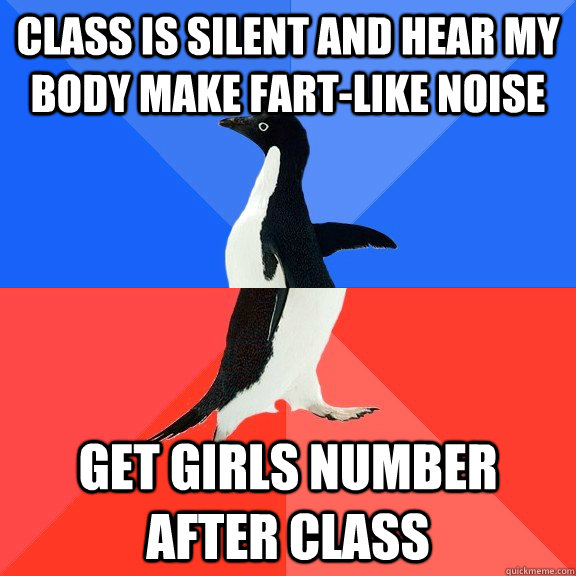 Class is silent and hear my body make fart-like noise get girls number after class  Socially Awkward Awesome Penguin