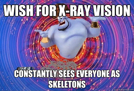 Wish for x-ray vision constantly sees everyone as skeletons  