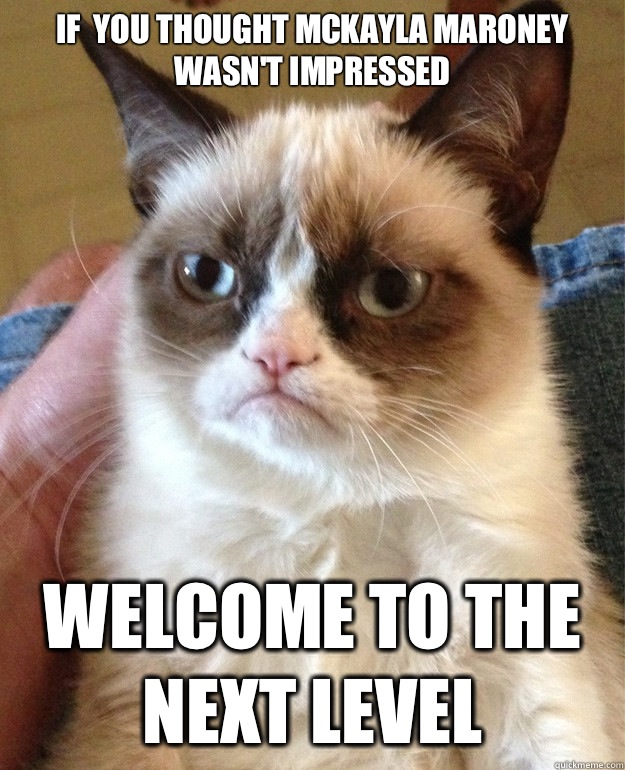 If  you thought mckayla maroney wasn't impressed Welcome to the next level  grump