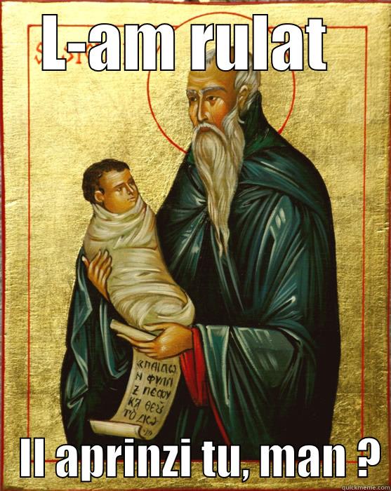 L-AM RULAT     IL APRINZI TU, MAN ? Misc