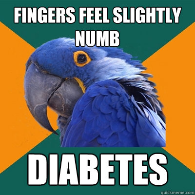 Fingers feel slightly numb DIABETES   Paranoid Parrot