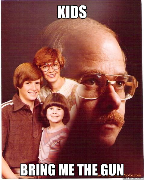 Kids BRING ME THE GUN  Vengeance Dad
