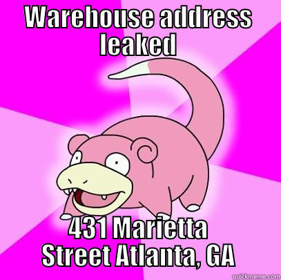 WAREHOUSE ADDRESS LEAKED 431 MARIETTA STREET ATLANTA, GA Slowpoke