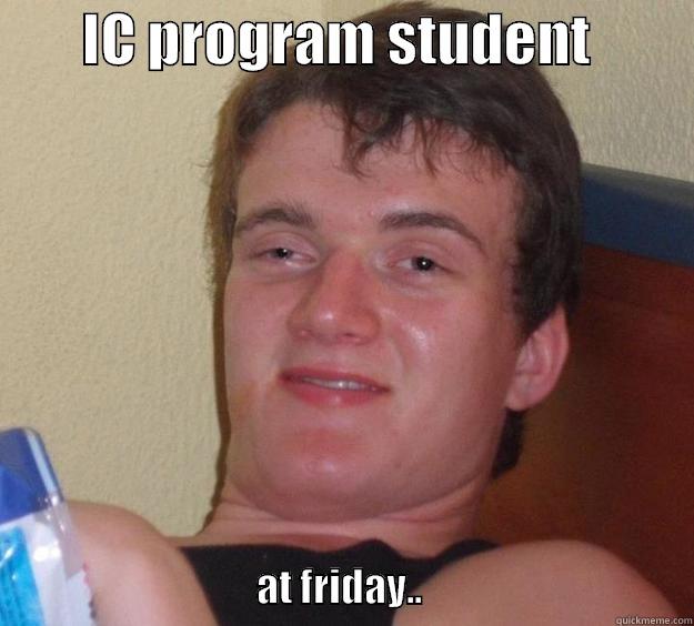        IC PROGRAM STUDENT                                                   AT FRIDAY..                                   10 Guy