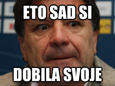 Eto sad si Dobila svoje  scumbag zdravko mamic