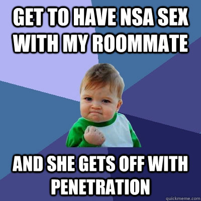 Get to have nsa sex with my roommate and she gets off with penetration  Success Kid