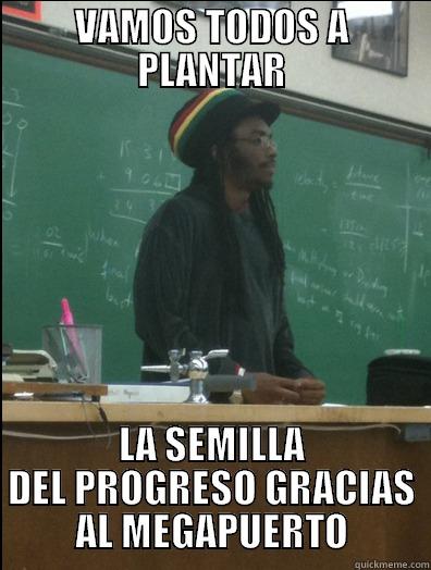 VAMOS TODOS A PLANTAR LA SEMILLA DEL PROGRESO GRACIAS AL MEGAPUERTO Rasta Science Teacher