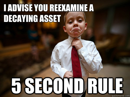 I advise you reexamine a decaying asset 5 Second Rule  Financial Advisor Kid